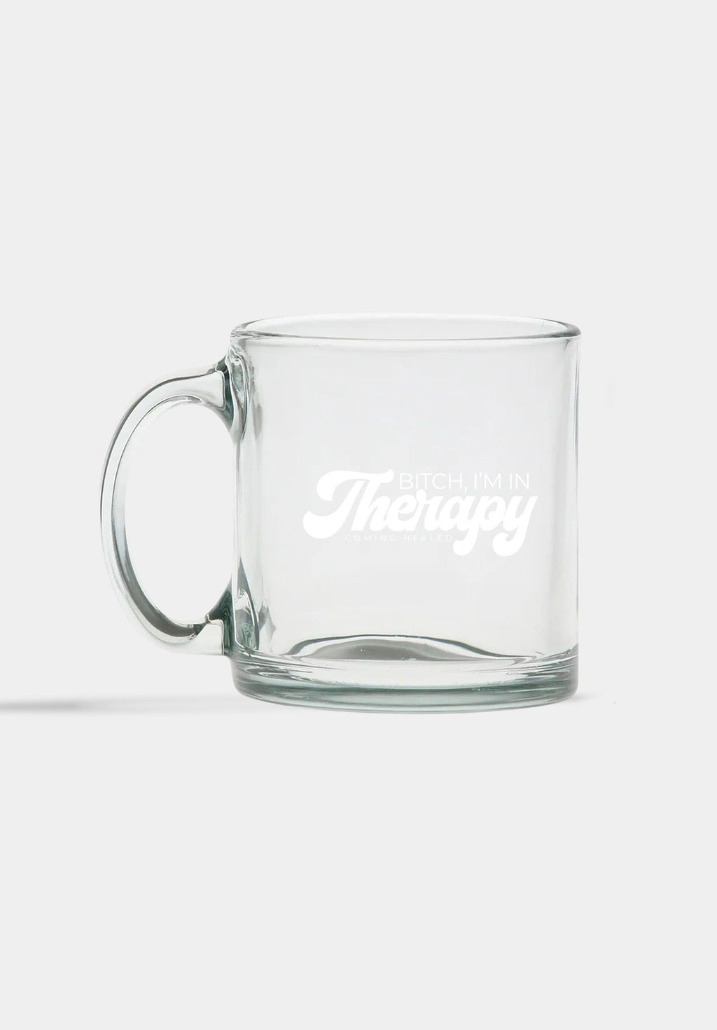 BITCH, I'M IN THERAPY; COMING HEALED Clear Glass Mug
